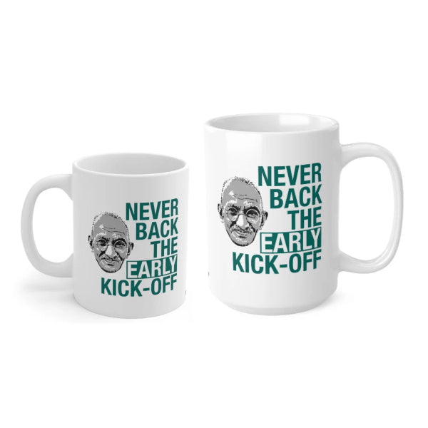 Never back the early kick off mugs two sizes