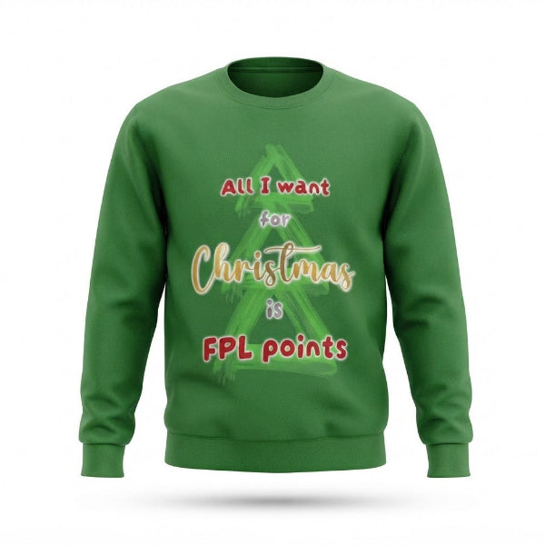 A green crewneck sweatshirt with a festive Christmas graphic on the front. The graphic features a green tree silhouette and the text 'All I want for Christmas is FPL points' in red and gold lettering.