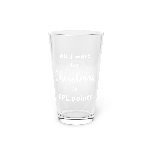 A clear pint glass with white frosted text that reads 'All I want for Christmas is FPL points', shown on a plain white background.