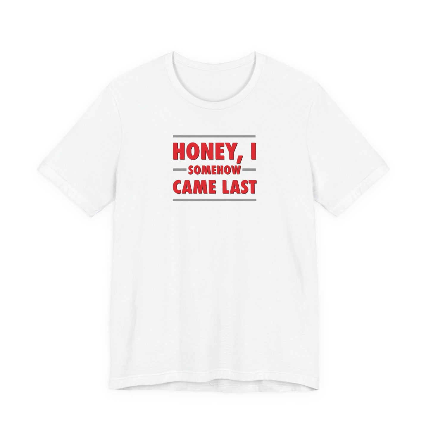 White t-shirt with red text 'Honey, I somehow came last' on a white background